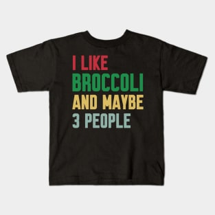 I Like Broccoli and Maybe 3 People Broccoli Lovers Gift Kids T-Shirt